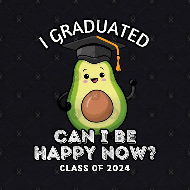 Avocado I Graduated Can I Be Happy Now Class 2024 by Via Lactea Design